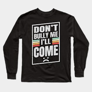 Don’t Bully Me I’ll Come - Box NYS Long Sleeve T-Shirt